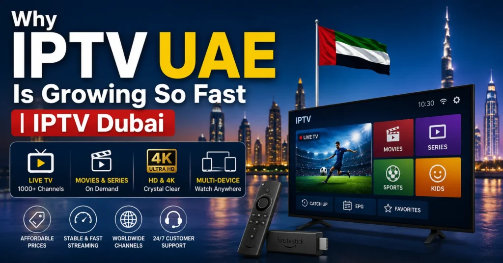 Why IPTV UAE Is Growing So Fast