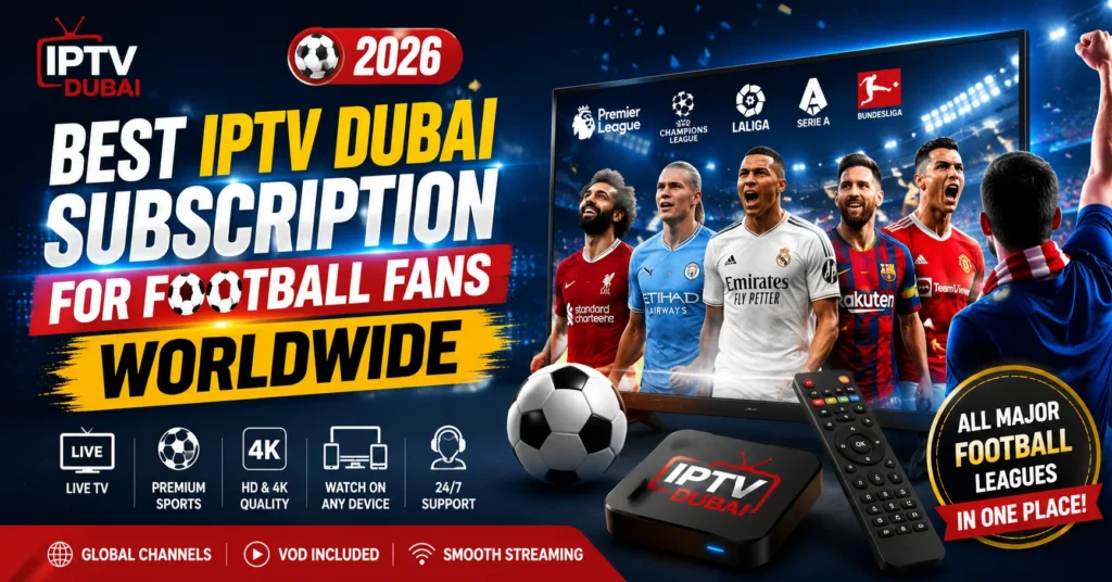 Best IPTV Dubai Subscription for Football